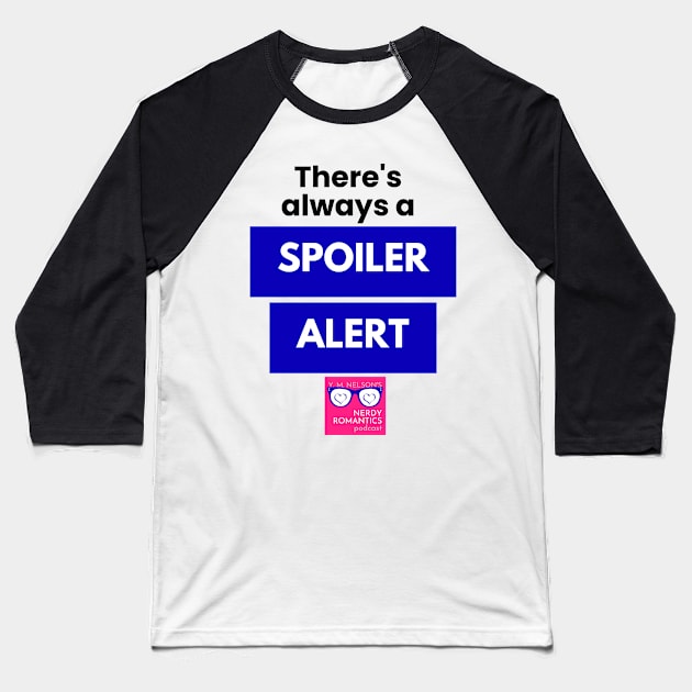 There's always a Spoiler Alert - Black Baseball T-Shirt by Nerdy Romantics Fan Shop